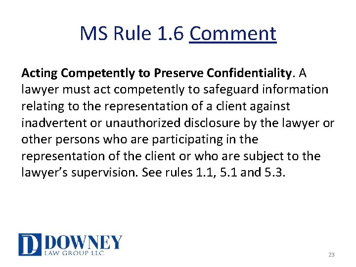 MS Rule 1. 6 Comment Acting Competently to Preserve Confidentiality. A lawyer must act