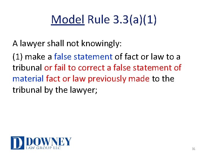 Model Rule 3. 3(a)(1) A lawyer shall not knowingly: (1) make a false statement