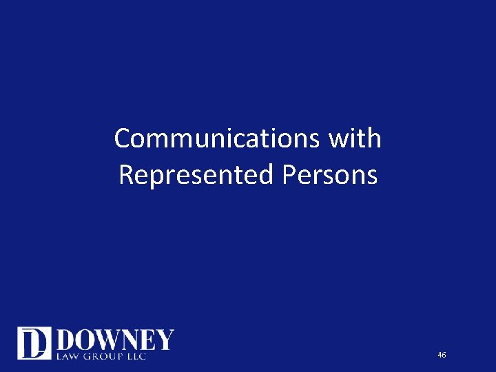 Communications with Represented Persons 46 