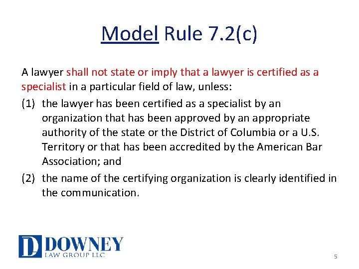 Model Rule 7. 2(c) A lawyer shall not state or imply that a lawyer