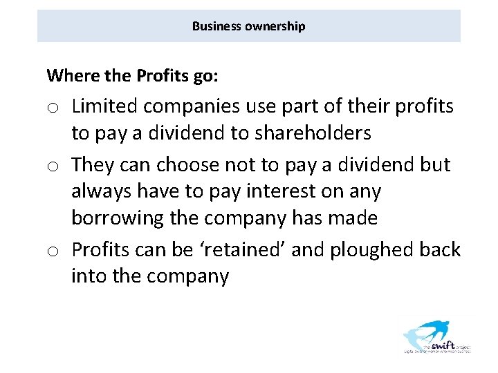 Business ownership Where the Profits go: o Limited companies use part of their profits