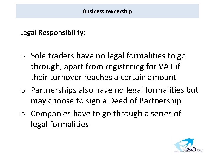 Business ownership Legal Responsibility: o Sole traders have no legal formalities to go through,