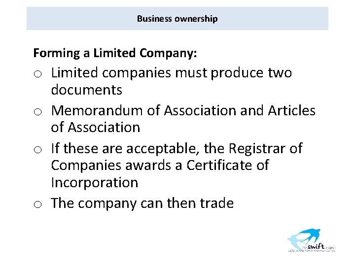 Business ownership Forming a Limited Company: o Limited companies must produce two documents o