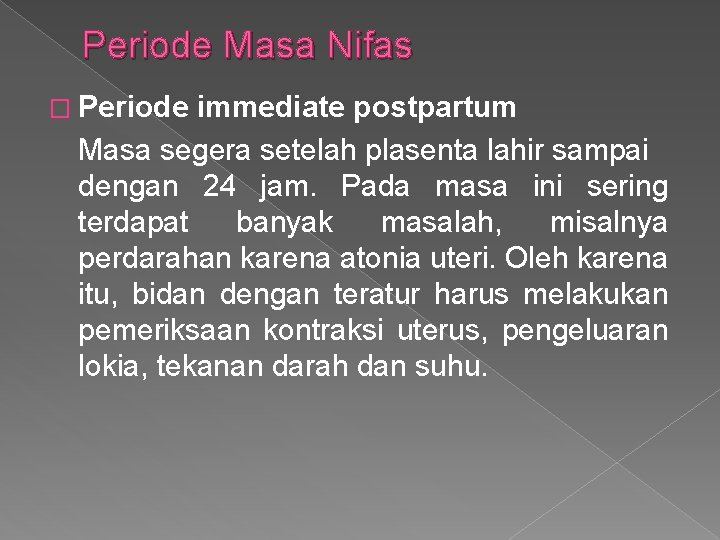 Periode Masa Nifas � Periode immediate postpartum Masa segera setelah plasenta lahir sampai dengan