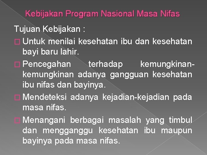 Kebijakan Program Nasional Masa Nifas Tujuan Kebijakan : � Untuk menilai kesehatan ibu dan