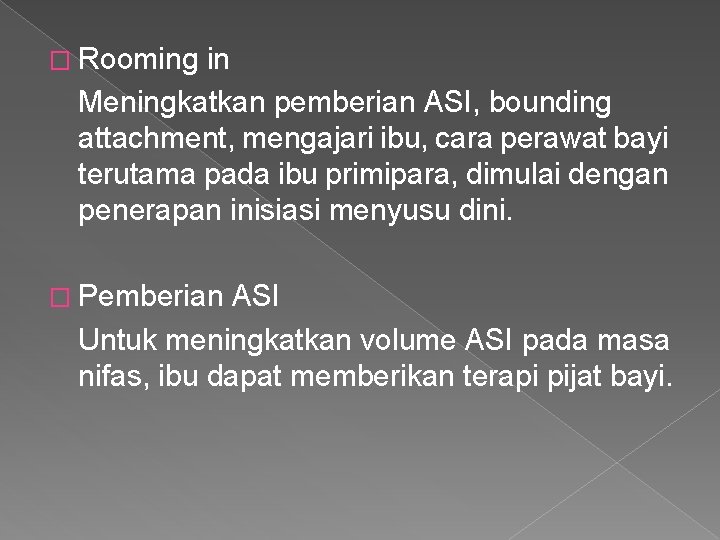 � Rooming in Meningkatkan pemberian ASI, bounding attachment, mengajari ibu, cara perawat bayi terutama