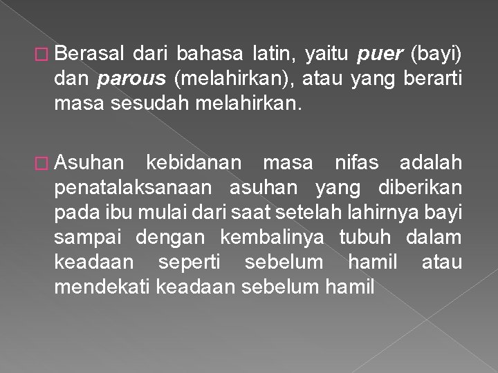 � Berasal dari bahasa latin, yaitu puer (bayi) dan parous (melahirkan), atau yang berarti