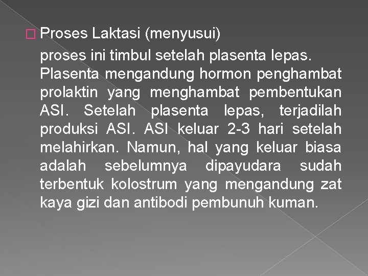 � Proses Laktasi (menyusui) proses ini timbul setelah plasenta lepas. Plasenta mengandung hormon penghambat