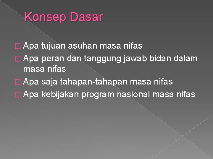 Konsep Dasar � Apa tujuan asuhan masa nifas � Apa peran dan tanggung jawab