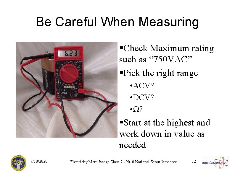 Be Careful When Measuring §Check Maximum rating such as “ 750 VAC” §Pick the
