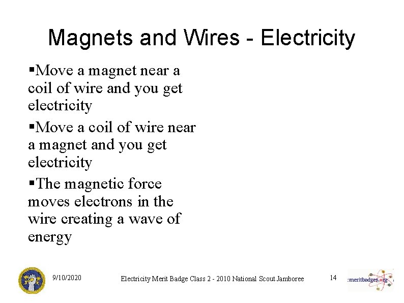 Magnets and Wires - Electricity §Move a magnet near a coil of wire and