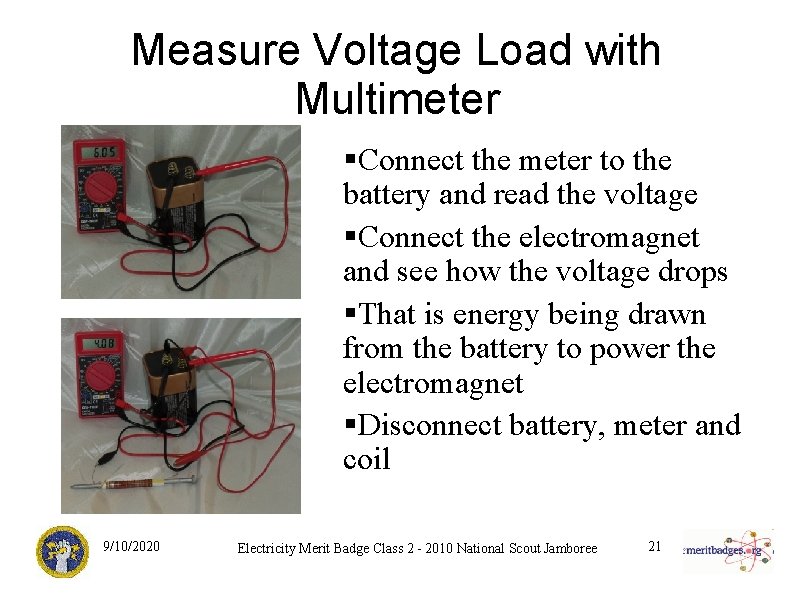 Measure Voltage Load with Multimeter §Connect the meter to the battery and read the