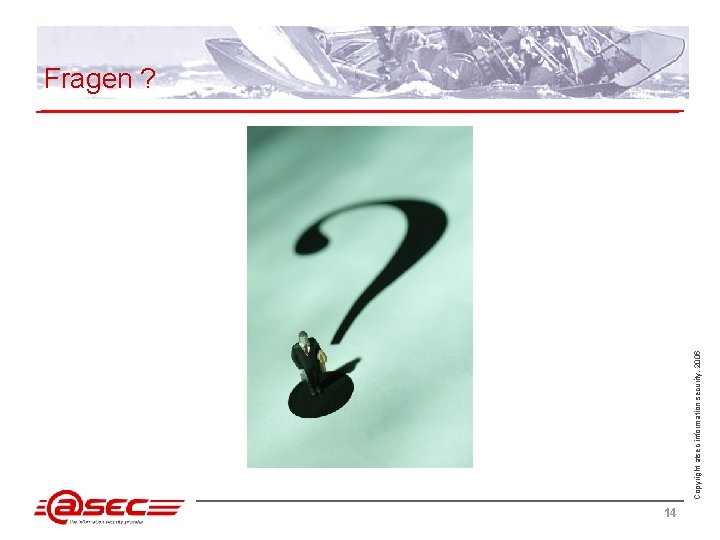 Copyright atsec information security, 2006 Fragen ? 14 