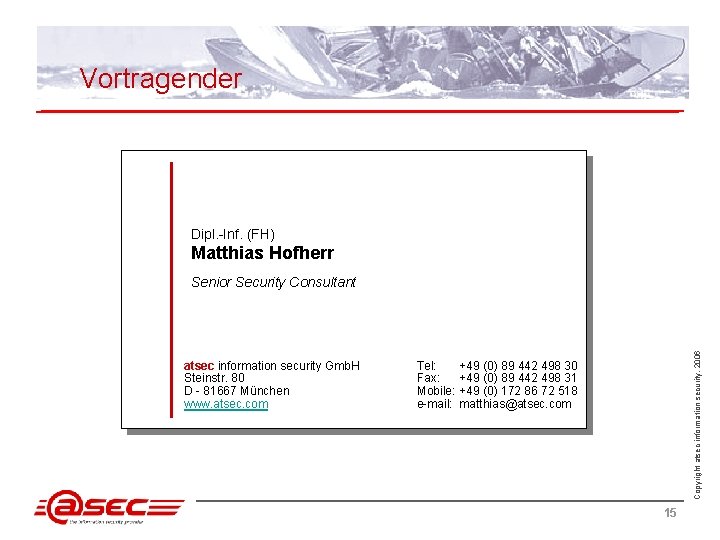 Vortragender Dipl. -Inf. (FH) Matthias Hofherr atsec information security Gmb. H Steinstr. 80 D