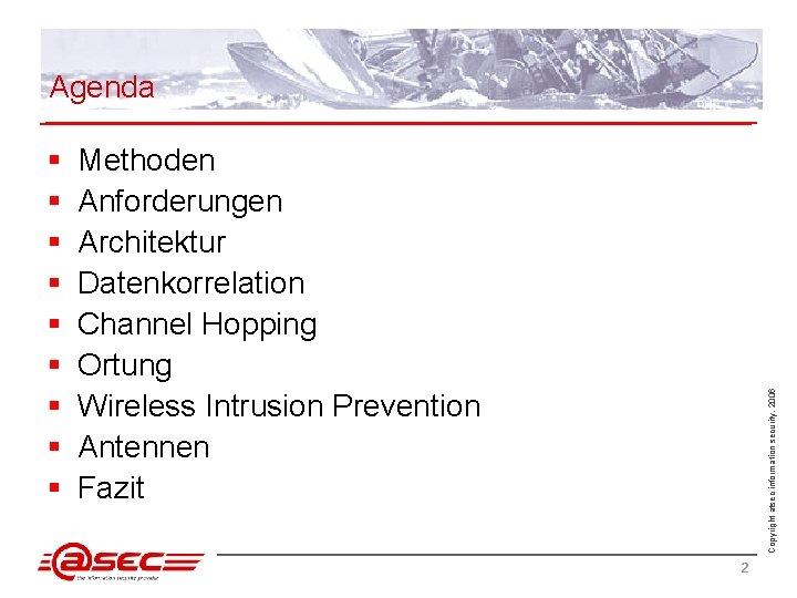 Agenda Methoden Anforderungen Architektur Datenkorrelation Channel Hopping Ortung Wireless Intrusion Prevention Antennen Fazit Copyright