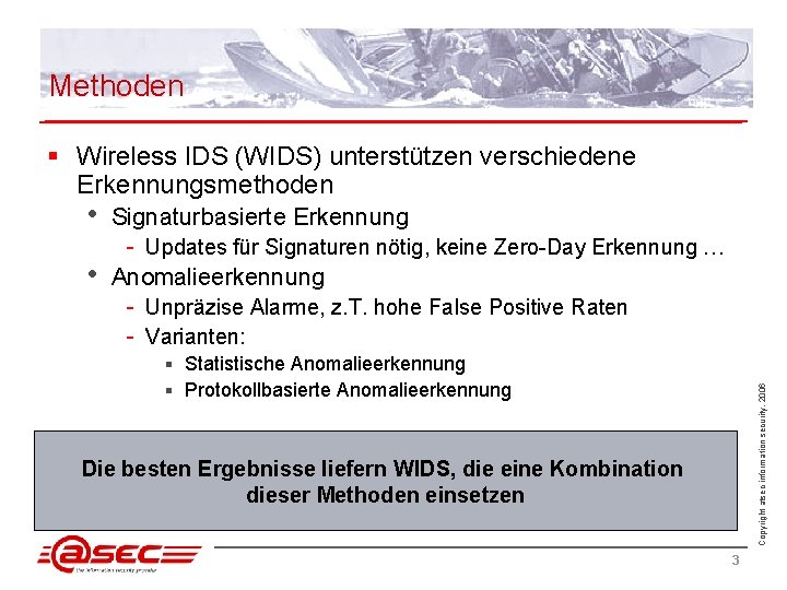 Methoden § Wireless IDS (WIDS) unterstützen verschiedene Erkennungsmethoden • • Signaturbasierte Erkennung - Updates