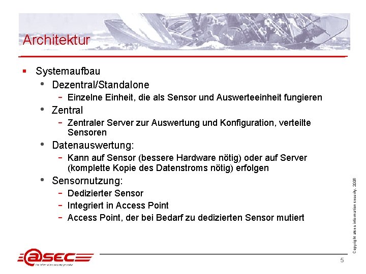Architektur § Systemaufbau • Dezentral/Standalone • • Einzelne Einheit, die als Sensor und Auswerteeinheit