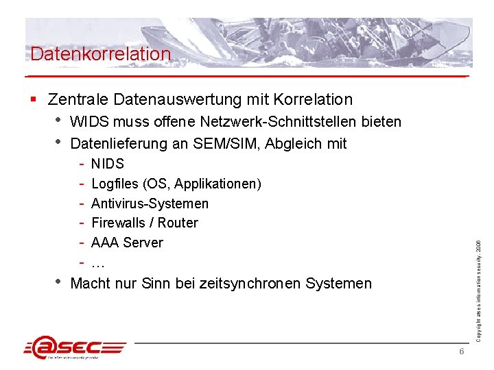 Datenkorrelation § Zentrale Datenauswertung mit Korrelation • WIDS muss offene Netzwerk-Schnittstellen bieten Datenlieferung an