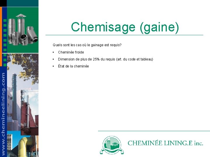 Chemisage (gaine) Quels sont les cas où le gainage est requis? • Cheminée froide