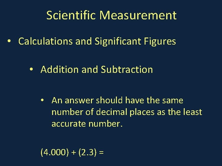 Scientific Measurement • Calculations and Significant Figures • Addition and Subtraction • An answer