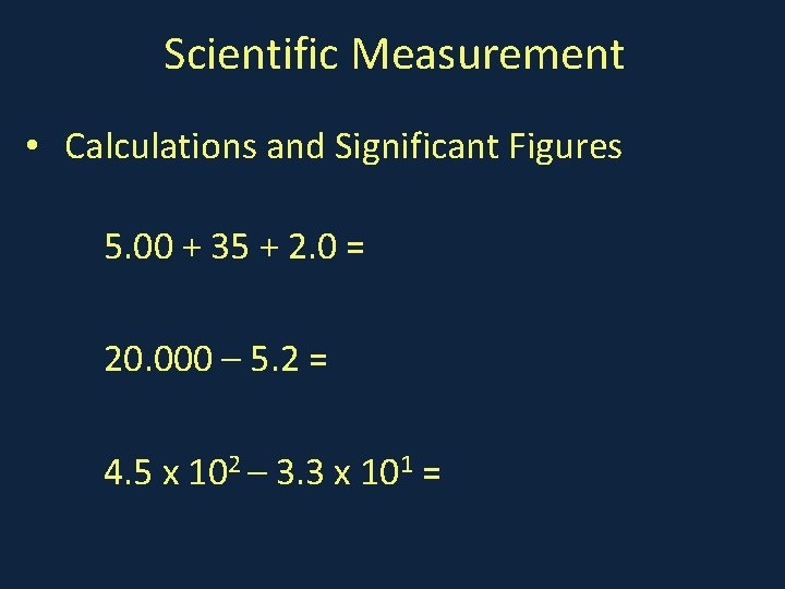 Scientific Measurement • Calculations and Significant Figures 5. 00 + 35 + 2. 0