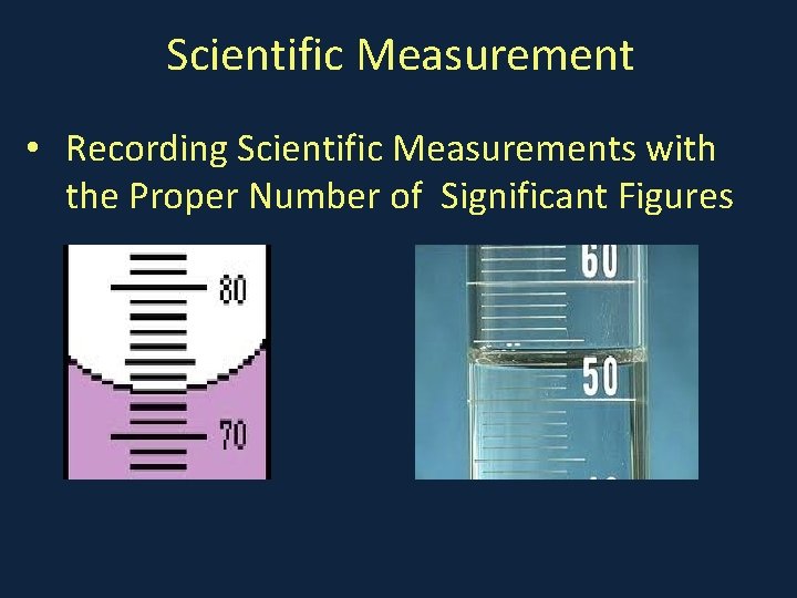 Scientific Measurement • Recording Scientific Measurements with the Proper Number of Significant Figures 