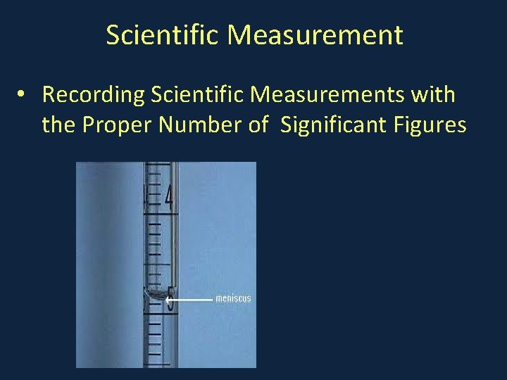 Scientific Measurement • Recording Scientific Measurements with the Proper Number of Significant Figures 