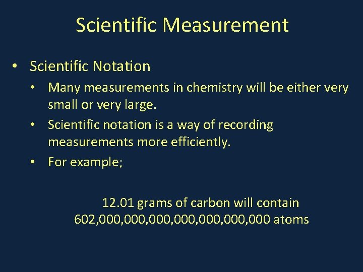 Scientific Measurement • Scientific Notation • Many measurements in chemistry will be either very