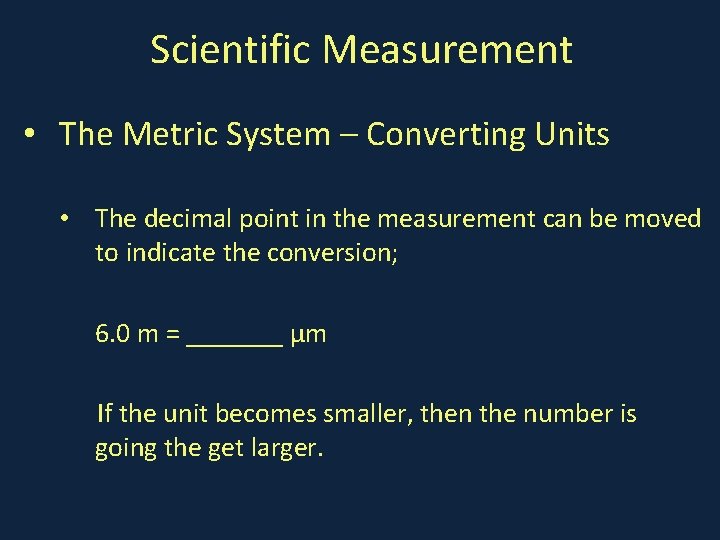Scientific Measurement • The Metric System – Converting Units • The decimal point in