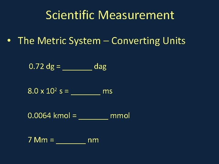 Scientific Measurement • The Metric System – Converting Units 0. 72 dg = _______