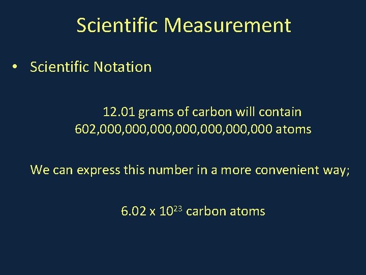 Scientific Measurement • Scientific Notation 12. 01 grams of carbon will contain 602, 000,