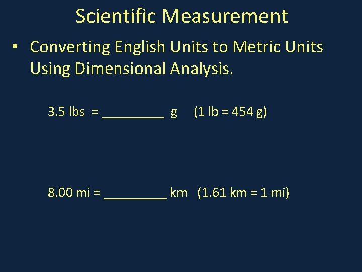 Scientific Measurement • Converting English Units to Metric Units Using Dimensional Analysis. 3. 5