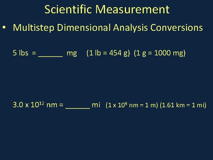 Scientific Measurement • Multistep Dimensional Analysis Conversions 5 lbs = ______ mg (1 lb