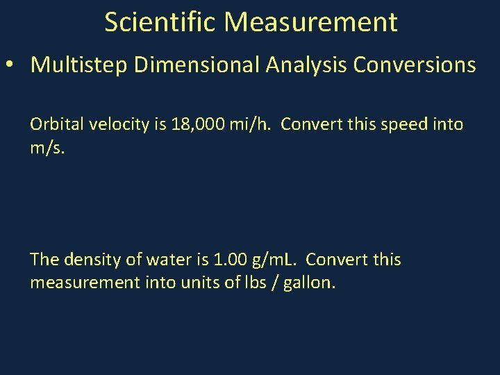 Scientific Measurement • Multistep Dimensional Analysis Conversions Orbital velocity is 18, 000 mi/h. Convert