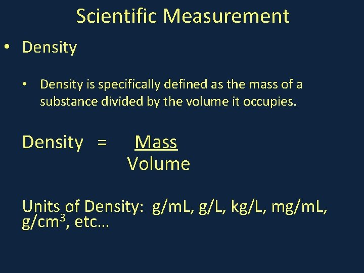 Scientific Measurement • Density is specifically defined as the mass of a substance divided