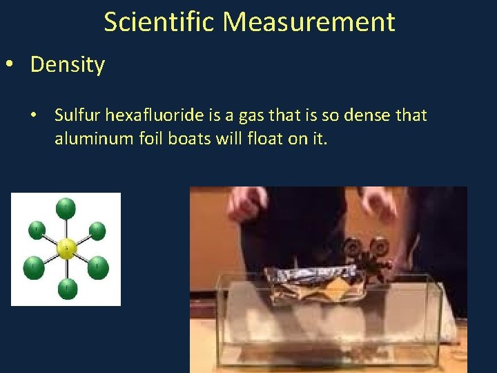 Scientific Measurement • Density • Sulfur hexafluoride is a gas that is so dense