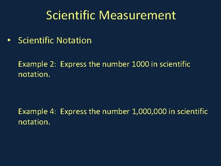 Scientific Measurement • Scientific Notation Example 2: Express the number 1000 in scientific notation.