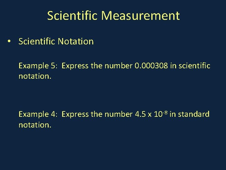 Scientific Measurement • Scientific Notation Example 5: Express the number 0. 000308 in scientific