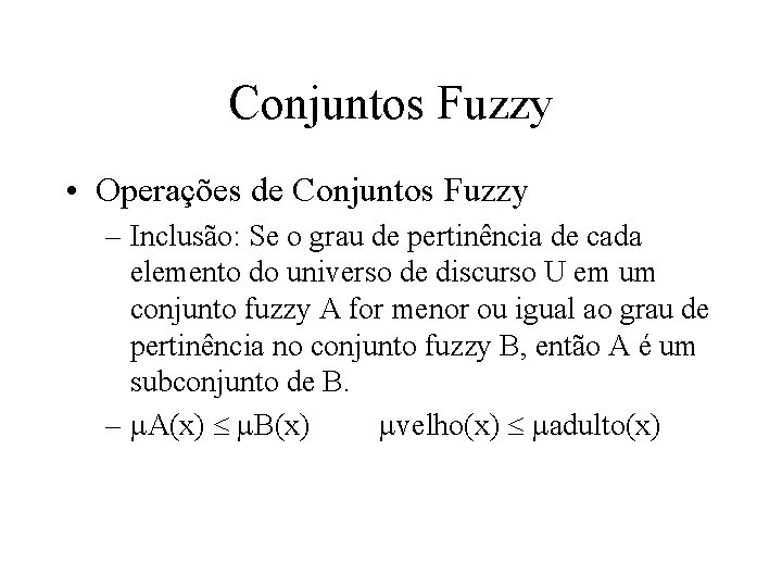 Conjuntos Fuzzy • Operações de Conjuntos Fuzzy – Inclusão: Se o grau de pertinência