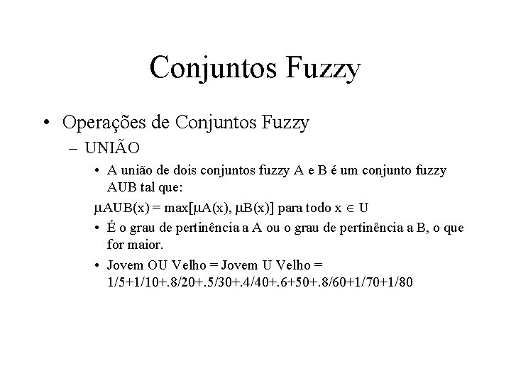 Conjuntos Fuzzy • Operações de Conjuntos Fuzzy – UNIÃO • A união de dois