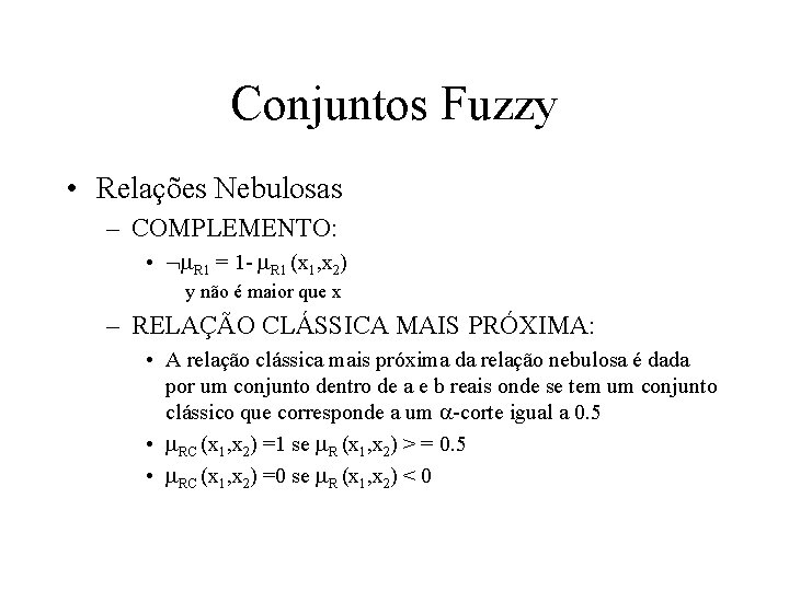 Conjuntos Fuzzy • Relações Nebulosas – COMPLEMENTO: • R 1 = 1 - R