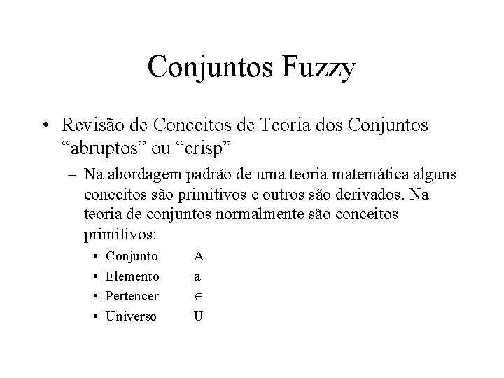 Conjuntos Fuzzy • Revisão de Conceitos de Teoria dos Conjuntos “abruptos” ou “crisp” –