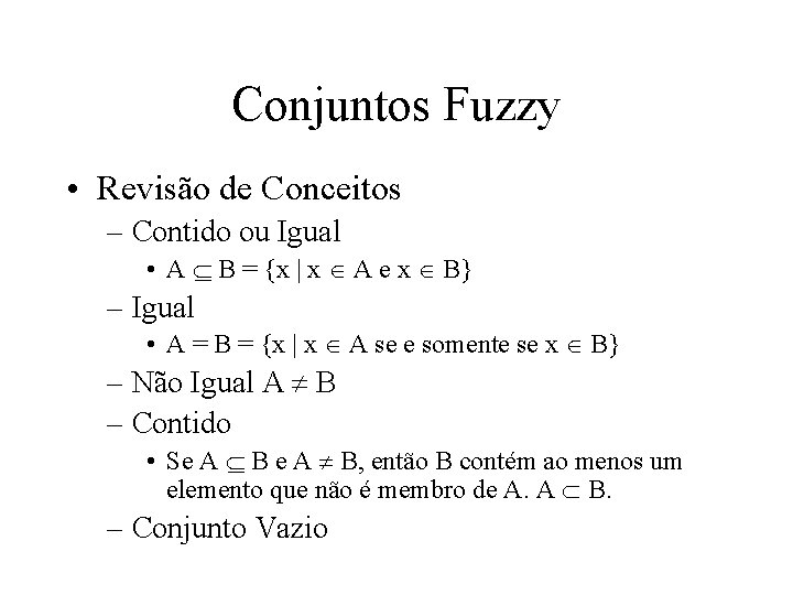 Conjuntos Fuzzy • Revisão de Conceitos – Contido ou Igual • A B =