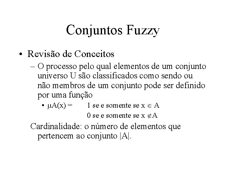 Conjuntos Fuzzy • Revisão de Conceitos – O processo pelo qual elementos de um