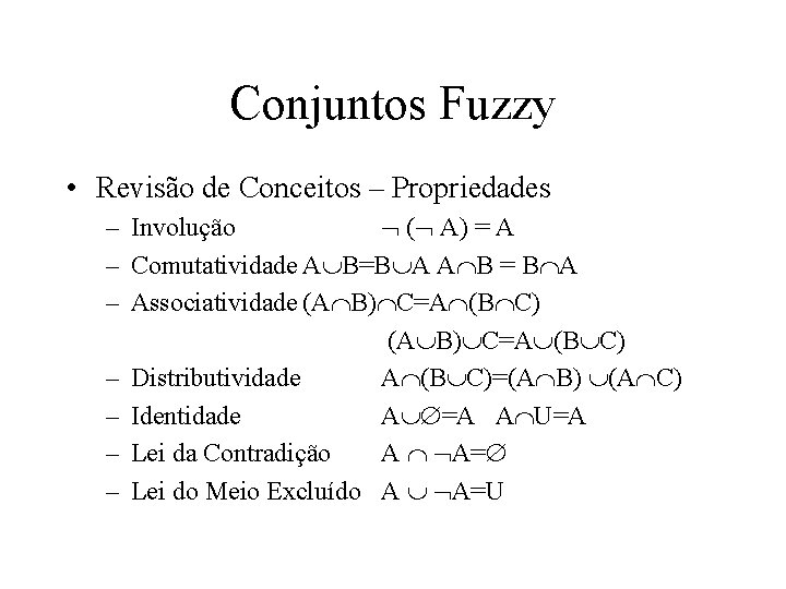 Conjuntos Fuzzy • Revisão de Conceitos – Propriedades – Involução ( A) = A