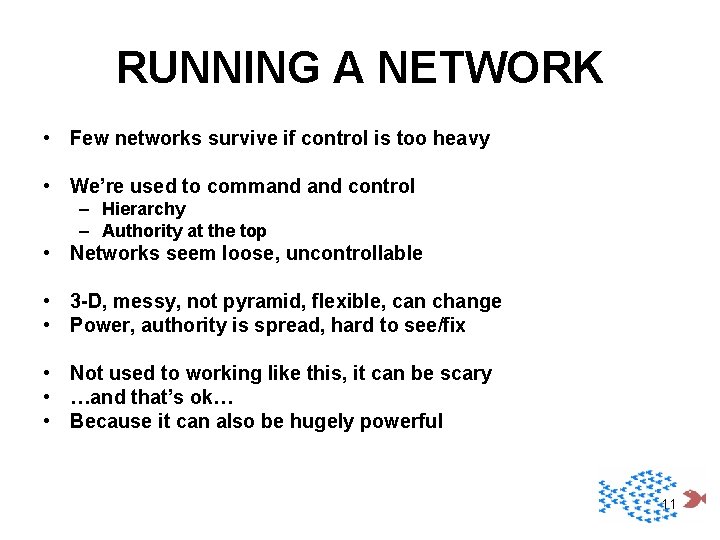RUNNING A NETWORK • Few networks survive if control is too heavy • We’re