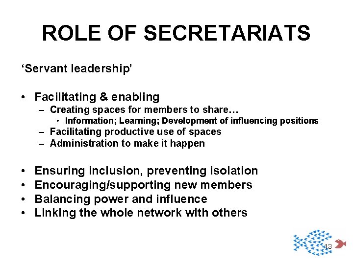 ROLE OF SECRETARIATS ‘Servant leadership’ • Facilitating & enabling – Creating spaces for members