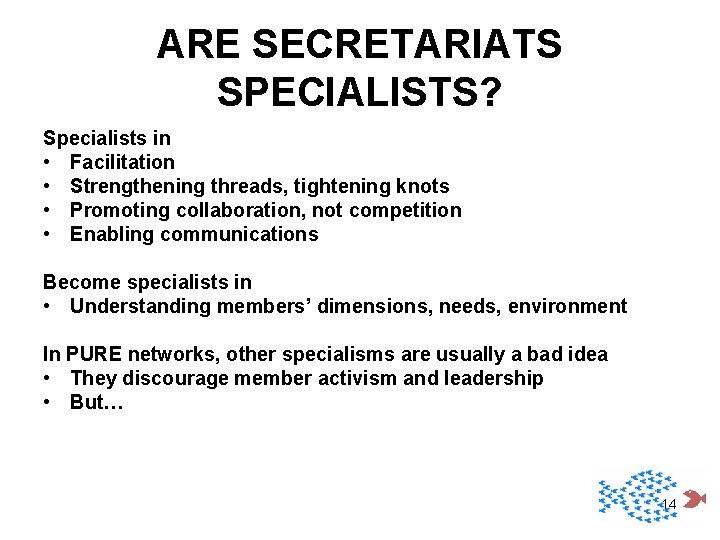 ARE SECRETARIATS SPECIALISTS? Specialists in • Facilitation • Strengthening threads, tightening knots • Promoting