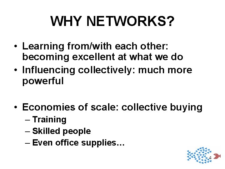 WHY NETWORKS? • Learning from/with each other: becoming excellent at what we do •