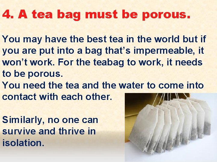 4. A tea bag must be porous. You may have the best tea in